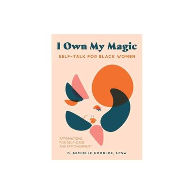 I Own My Magic: Self-Talk for Black Women - by Gennifer Michelle Goodloe (Hardcover)