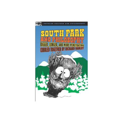 South Park and Philosophy - (Popular Culture and Philosophy) by Richard Hanley (Paperback)