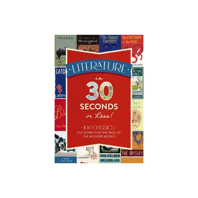 Literature in 30 Seconds or Less! - by Tim Rayborn (Hardcover)