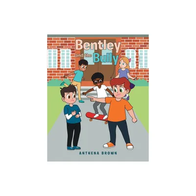 Bentley and the Bully - by Anthena Brown (Paperback)