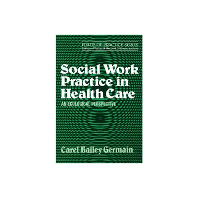 Social Work Practice in Health Care - by Carel Bailey Germain (Paperback)