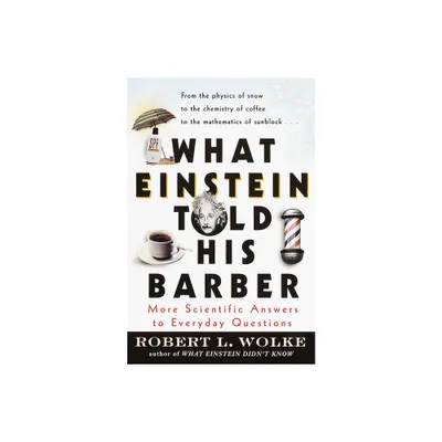 What Einstein Told His Barber - by Robert Wolke (Paperback)