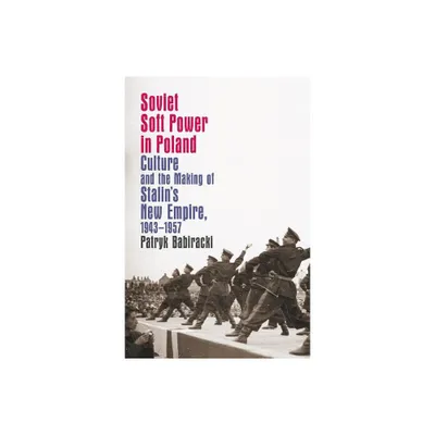 Soviet Soft Power in Poland - (New Cold War History) by Patryk Babiracki (Paperback)