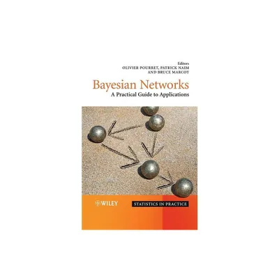 Bayesian Networks - (Statistics in Practice) by Olivier Pourret & Patrick Nam & Bruce Marcot (Hardcover)