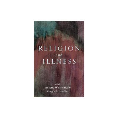 Religion and Illness - by Annette Weissenrieder & Gregor Etzelmller (Hardcover)