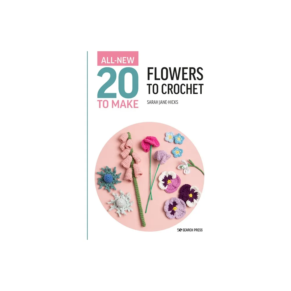 All-New Twenty to Make: Flowers to Crochet - (All New 20 to Make) by Sarah-Jane Hicks (Hardcover)