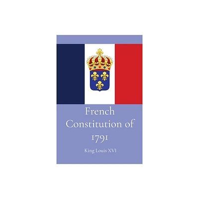 French Constitution of 1791 - by King Louis XVI (Paperback)