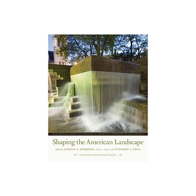 Shaping the American Landscape - by Charles A Birnbaum & Stephanie S Foell (Hardcover)