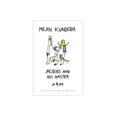 Jacques and His Master - by Milan Kundera (Paperback)