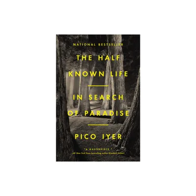 The Half Known Life - by Pico Iyer (Hardcover)