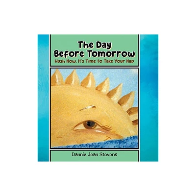 The Day Before Tomorrow - by Dannie Jean Stevens (Hardcover)