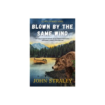 Blown by the Same Wind - (Cold Storage Novel) by John Straley (Paperback)