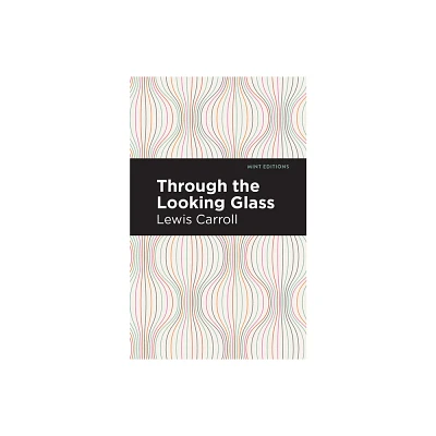 Through the Looking Glass - (Mint Editions (the Childrens Library)) by Lewis Carroll (Paperback)