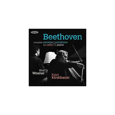 Beethoven & Ralph Kirshbaum & Shai Wosner - Beethoven: Complete Sonatas And Variations For Cello And Piano (CD)