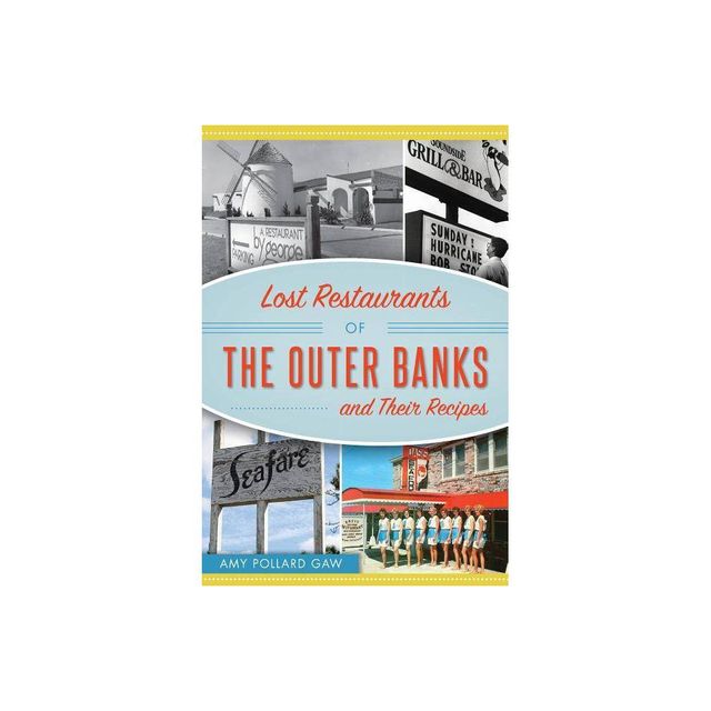 Lost Restaurants of the Outer Banks and Their Recipes - (American Palate) by Amy Pollard Gaw (Paperback)