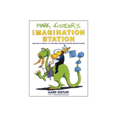 Mark Kistlers Imagination Station - (Paperback)