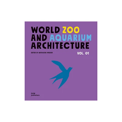 World Zoo and Aquarium Architecture - by Natascha Meuser (Hardcover)