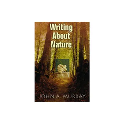 Writing about Nature - by John A Murray (Paperback)