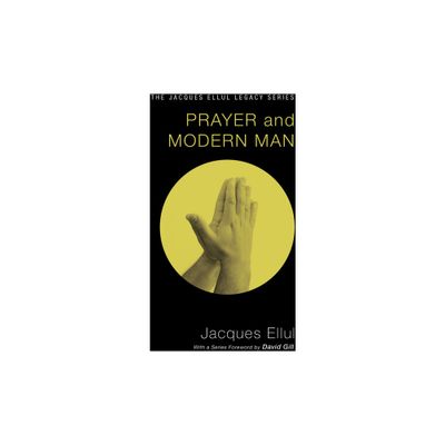 Prayer and Modern Man - (Jacques Ellul Legacy) by Jacques Ellul (Paperback)