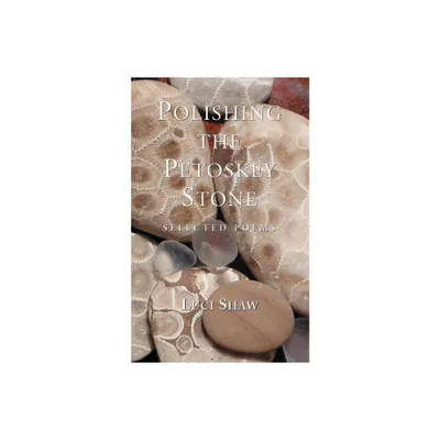 Polishing the Petoskey Stone - by Luci Shaw (Paperback)