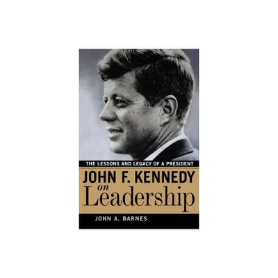 John F. Kennedy on Leadership - by John a Barnes (Paperback)