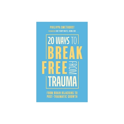 20 Ways to Break Free from Trauma - by Philippa Smethurst (Paperback)