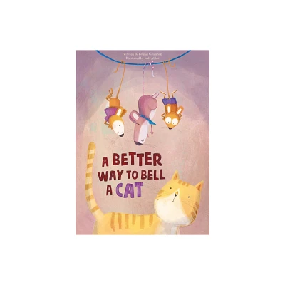 A Better Way to Bell a Cat - by Bonnie Grubman (Hardcover)