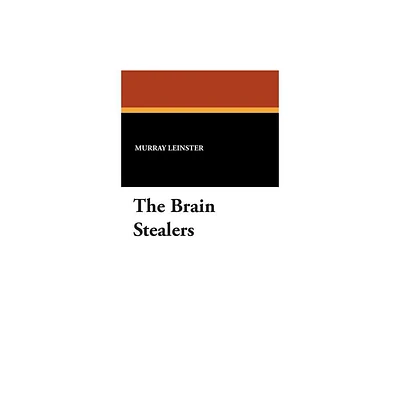 The Brain Stealers - by Murray Leinster (Hardcover)