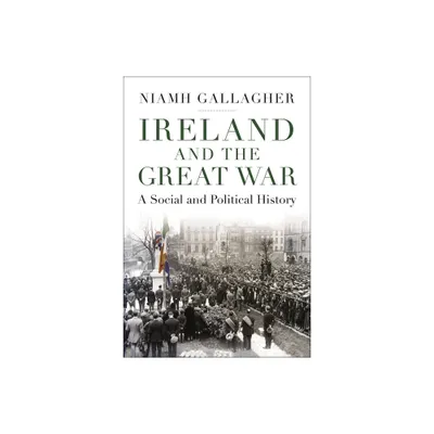 Ireland and the Great War - by Niamh Gallagher (Paperback)