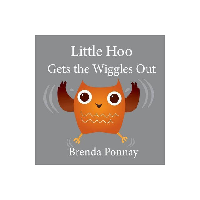 Little Hoo Gets the Wiggles Out - by Brenda Ponnay (Paperback)