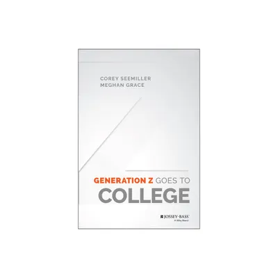 Generation Z Goes to College - by Corey Seemiller & Meghan Grace (Hardcover)