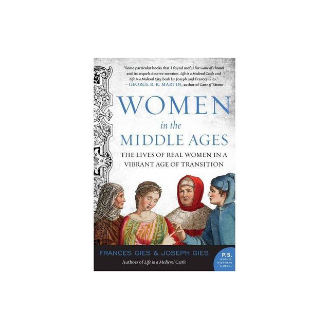 Women in the Middle Ages - (Medieval Life) by Joseph Gies & Frances Gies (Paperback)