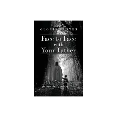 Face to Face with Your Father - by Gloria Kustes (Paperback)