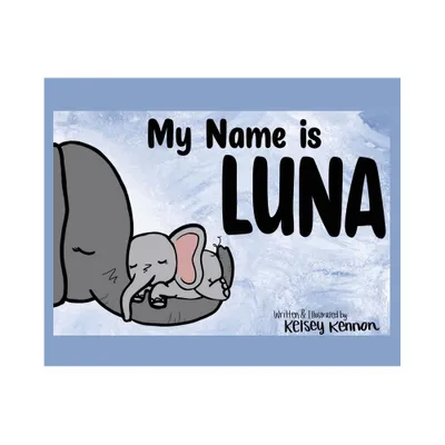 My Name Is Luna - by Kelsey Kennon (Hardcover)