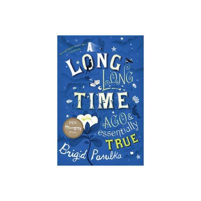 Long, Long Time Ago and Essentially True - by Brigid Pasulka (Paperback)