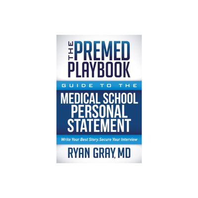 The Premed Playbook Guide to the Medical School Personal Statement - by Ryan Gray (Paperback)