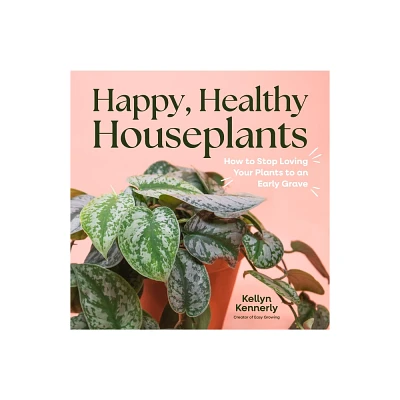 Happy, Healthy Houseplants - by Kellyn Kennerly (Hardcover)