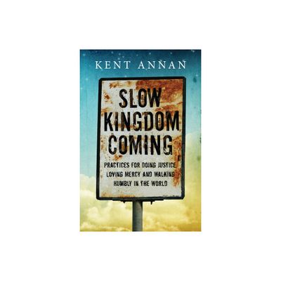 Slow Kingdom Coming - by Kent Annan (Paperback)