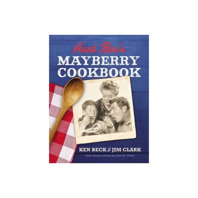 Aunt Bees Mayberry Cookbook - by Ken Beck & Jim Clark (Hardcover)