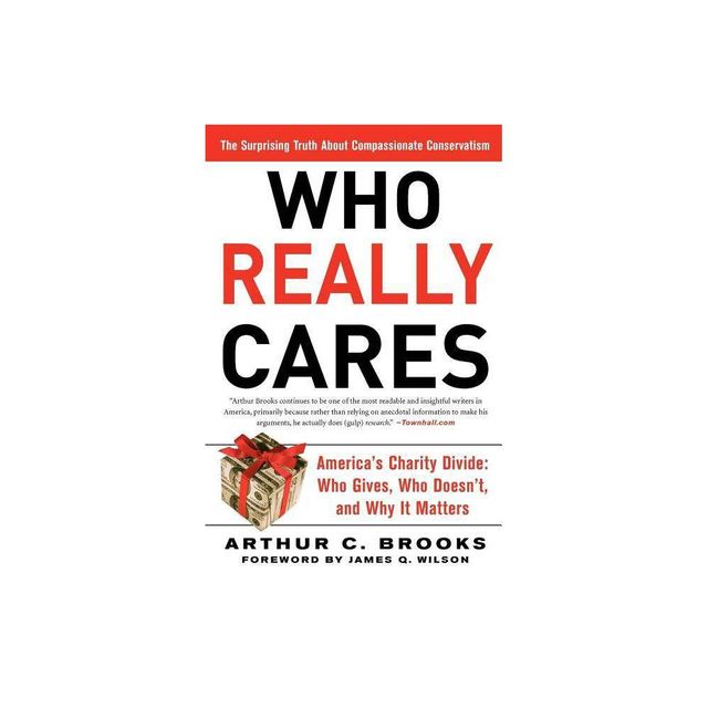 Who Really Cares - by Arthur C Brooks (Paperback)