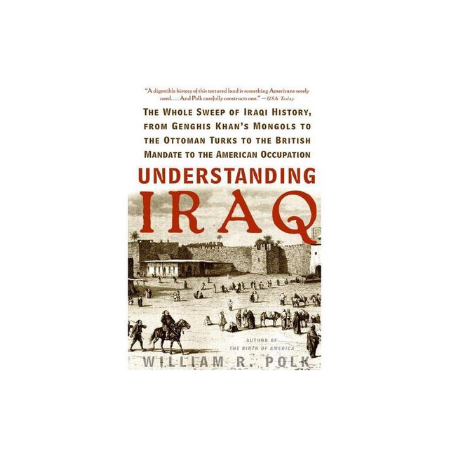 Understanding Iraq - by William R Polk (Paperback)