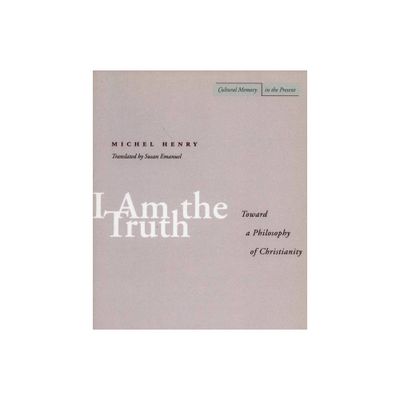 I Am the Truth - (Cultural Memory in the Present) by Michel Henry (Paperback)