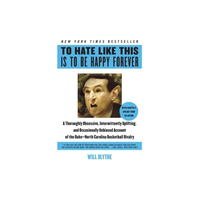 To Hate Like This Is to Be Happy Forever - by Will Blythe (Paperback)