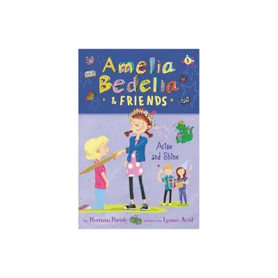 Amelia Bedelia & Friends #3: Amelia Bedelia & Friends Arise And Shine - By Herman Parish ( Paperback )