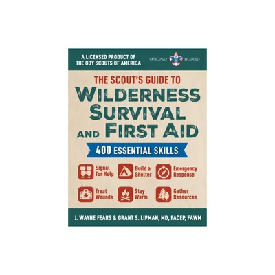 The Scouts Guide to Wilderness Survival and First Aid - by J Wayne Fears & Grant S Lipman (Paperback)