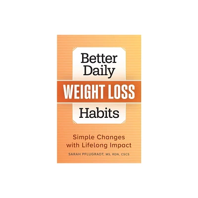 Better Daily Weight Loss Habits - (Better Daily Habits) by Sarah Pflugradt (Paperback)