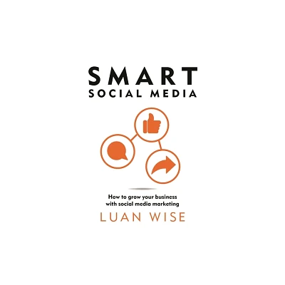 Smart Social Media - by Luan Wise (Paperback)