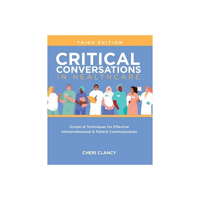 Critical Conversations in Healthcare, Third Edition - 3rd Edition by Cheri Clancy (Paperback)