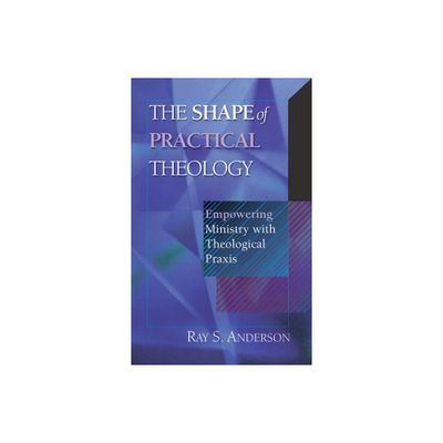 The Shape of Practical Theology - by Ray S Anderson (Paperback)