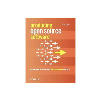 Producing Open Source Software - by Karl Fogel (Paperback)